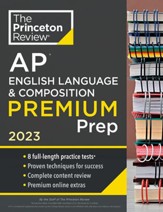 Princeton Review AP English Language  & Composition Premium Prep, 2023: 8 Practice Tests + Complete Content Review + Strategies & Techniques