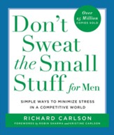 Don't Sweat the Small Stuff for Men: Simple Ways to Minimize Stress in a Competitive World - eBook