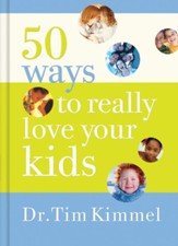 50 Ways to Really Love Your Kids: Simple Wisdom and Truths for Parents - eBook
