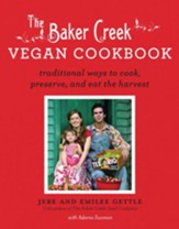 Baker Creek Vegan Cookbook: Traditional Ways to Cook, Preserve, and Eat the Harvest - eBook