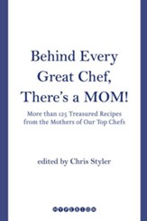 Behind Every Great Chef, There's a Mom!: More Than 125 Treasured Recipes From the Mother's of Our Top Chefs - eBook