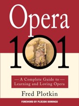 Opera 101: A Complete Guide to Learning and Loving Opera - eBook