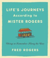 Life's Journeys According to Mister Rogers: Things to Remember Along the Way - eBook