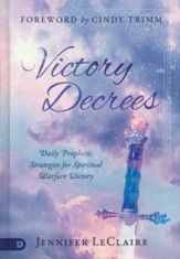 Victory Decrees: Daily Prophetic Strategies for Spiritual Warfare Victory