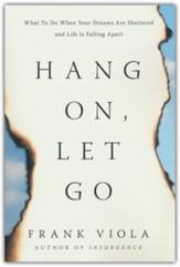 Hang On, Let Go: What to Do When Your Dreams Are Shattered and Life Is Falling Apart