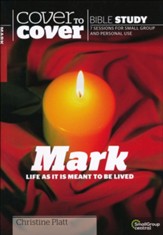 Mark: Life as it is Meant to be Lived, Cover to Cover Bible Study Guides