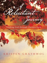 A Reluctant Journey: Finding God through Chronic Pain - eBook