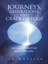 Journeys, Generations, and Cracked Eggs: Journeys, the Call of God, and the Miraculous - eBook