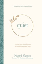 Quiet: Creating Grace-Based Rhythms for Spending Time with Jesus