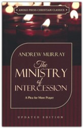 The Ministry of Intercession: A Plea for More Prayer, Updated and Annotated