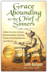 Grace Abounding to the Chief of Sinners - Updated Edition: A Brief Account of God's Exceeding Mercy Through Christ to His Poor Servant, John Bunyan