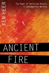 Ancient Fire: The Power of Christian Rituals in Contemporary Worship - eBook