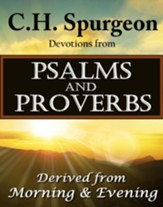 C.H. Spurgeon Devotions from Psalms and Proverbs: Derived from Morning & Evening - eBook