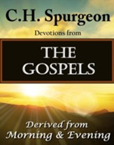 C.H. Spurgeon Devotions from The Gospels: Derived from Morning & Evening - eBook