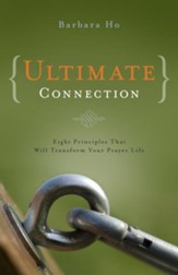 Ultimate Connection: Eight Principles That Will Transform Your Prayer Life - eBook