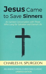 Jesus Came to Save Sinners: An Earnest Conversation with Those Who Long for Salvation and Eternal Life