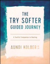 The Try Softer Guided Journey: A Soulful Companion to Healing