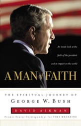 A Man of Faith: The Spiritual Journey of George W. Bush - eBook