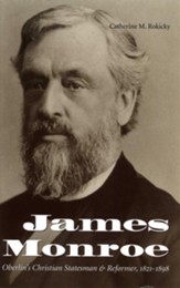 James Monroe: Oberlin's Christian Statesman and Reformer, 1821-1900 - eBook