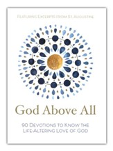 God Above All: 90 Devotions to Know the Life-Altering Love of God