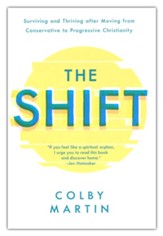 The Shift: Surviving and Thriving after Moving from Conservative to Progressive Christianity