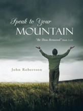 Speak to Your Mountain: Be Thou Removed - eBook