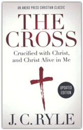 The Cross: Crucified with Christ, and Christ Alive in  Me-Annotated and Updated