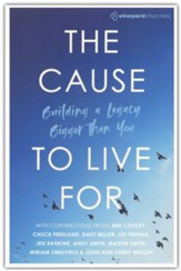 The Cause to Live For: Building a Legacy Bigger Than You