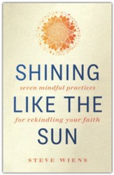 Shining like the Sun: Seven Mindful Practices for Rekindling Your Faith