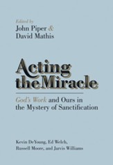 Acting the Miracle: God's Work and Ours in the Mystery of Sanctification - eBook