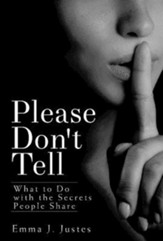 Please Don't Tell: What to Do with the Secrets People Share - eBook