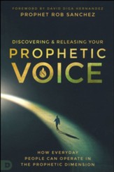 Discovering and Releasing Your Prophetic Voice: How to Operate in the Prophetic Dimension