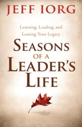 Seasons of a Leader's Life: Learning, Leading, and Leaving a Legacy - eBook