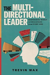 The Multi Directional Leader: Responding Wisely to Challenges on Every Side