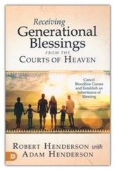 Receiving Generational Blessings from the Courts of Heaven: Cancel Bloodline Curses & Establish Blessing