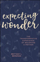 Expecting Wonder: The Transformative Experience of Becoming a Mother