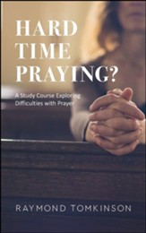 Hard Time Praying?: A Study Course Exploring Difficulties with Prayer