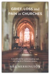 Grief, Loss and Pain in Churches: A Handbook for Understanding and Advising in a Christian Context