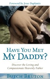 Have You Met My Daddy?: Discover the Loving and Compassionate Heavenly Father - eBook