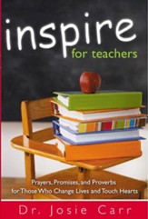 Inspire for Teachers: Prayers, Promises, and Proverbs for Those Who Change Lives and Touch Hearts - eBook