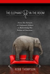 Elephant in the Room: How The Return of Personal Ethics is Rewriting The Rules of Success - eBook