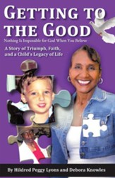 Getting to the Good: Nothing Is Impossible for God When You Believe - eBook