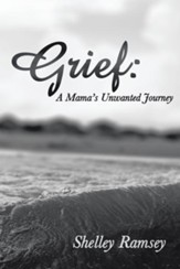 Grief: A Mamas Unwanted Journey - eBook