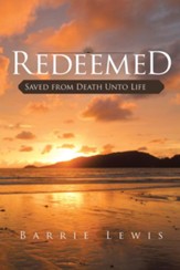 Redeemed: Saved from Death Unto Life - eBook