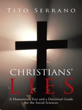 Christians Lies: A Humanities Text and a Doctrinal Guide for the Social Sciences - eBook