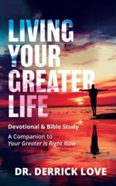 Living Your Greater Life Devotional and Bible Study: A Companion To Your Greater Is Right Now