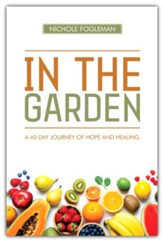 In the Garden: A 40-Day Journey of Hope and Healing