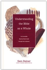 Understanding the Bible as a Whole: An Accessible Book-by-Book Guide through the Scriptures