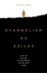 Evangelism As Exiles: Life on Mission As Strangers in Our Own Land