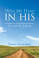 With My Hand in His: A Collection of Inspirational Poetry, Prose, and Other Ponderings - eBook
